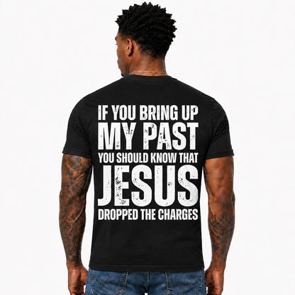 If You Bring Up My Past Jesus Dropped The Charges Shirt Funny Christian Graphic Tee for Men