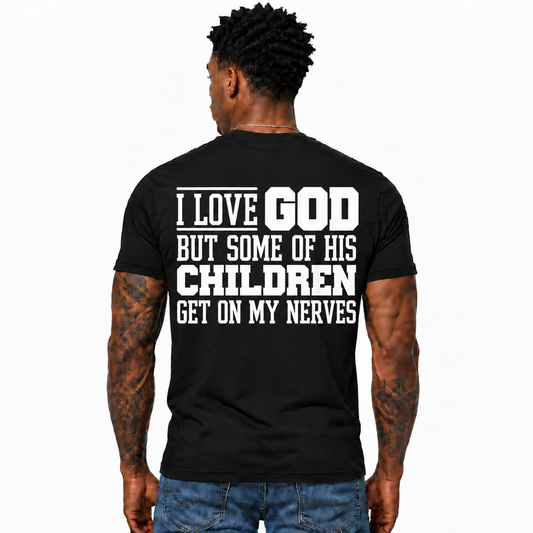 I Love God But Some Of His Children Get On My Nerves Shirt Funny Christian Faith Humor Graphic Tee for Men