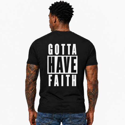 Gotta Have Faith Shirt Christian Inspirational Graphic Tee for Men Faith Gift