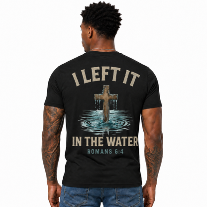 I Left It In The Water Shirt Romans 6:4 Christian Baptism Cross Graphic Tee for Men