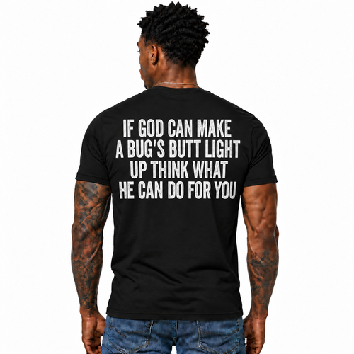 If God Can Make A Bug’s Butt Light Up Shirt Funny Christian Faith Quote Graphic Tee Religious Gift for Men