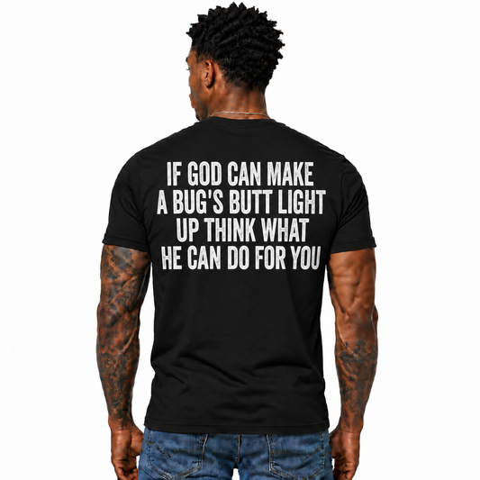 If God Can Make A Bug’s Butt Light Up Shirt Funny Christian Faith Quote Graphic Tee Religious Gift for Men