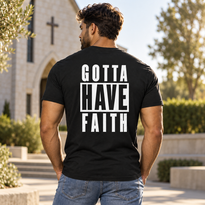 Gotta Have Faith Shirt Christian Inspirational Graphic Tee for Men Faith Gift