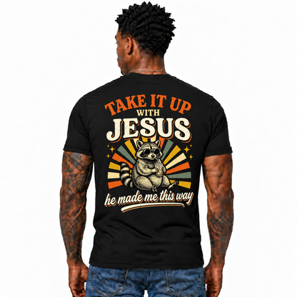 Take It Up With Jesus He Made Me This Way Shirt Funny Christian Raccoon Graphic Tee for Men Faith Gift