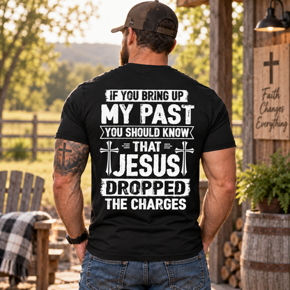 If You Bring Up My Past Jesus Dropped The Charges Shirt Funny Christian Cross Graphic Tee for Men Faith Religious Gift