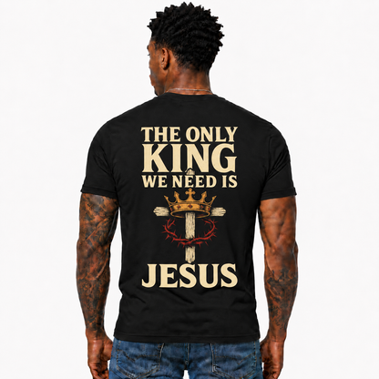 The Only King We Need Is Jesus Shirt Christian King Jesus Cross Faith Graphic Tee Religious Gift for Men