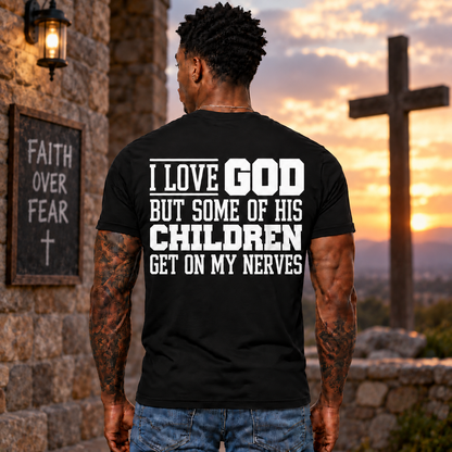 I Love God But Some Of His Children Get On My Nerves Shirt Funny Christian Faith Humor Graphic Tee for Men