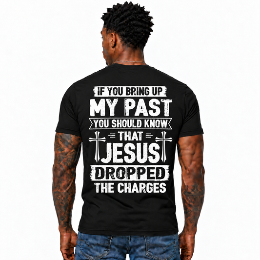 If You Bring Up My Past Jesus Dropped The Charges Shirt Funny Christian Cross Graphic Tee for Men Faith Religious Gift