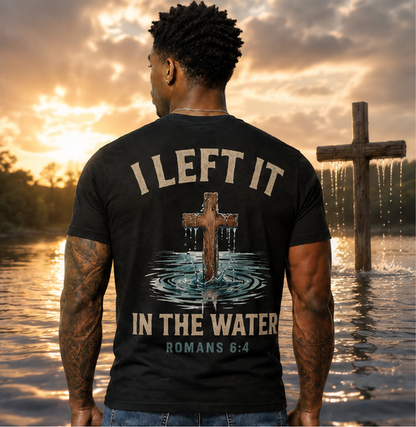 I Left It In The Water Shirt Romans 6:4 Christian Baptism Cross Graphic Tee for Men