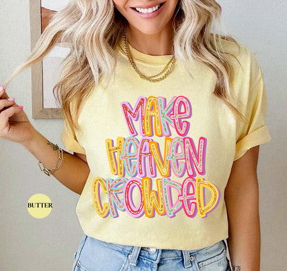 Make Heaven Crowded Comfort Colors® T Shirt | Jesus Christian Religious Born Again TShirt | Y2K Bible Verse Jesus Faith Tee Shirt