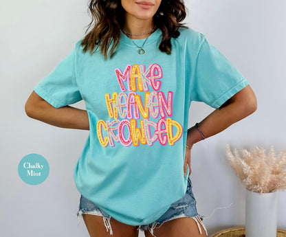 Make Heaven Crowded Comfort Colors® T Shirt | Jesus Christian Religious Born Again TShirt | Y2K Bible Verse Jesus Faith Tee Shirt