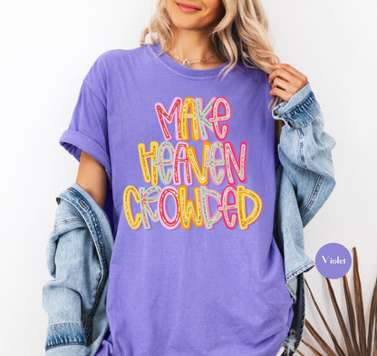 Make Heaven Crowded Comfort Colors® T Shirt | Jesus Christian Religious Born Again TShirt | Y2K Bible Verse Jesus Faith Tee Shirt