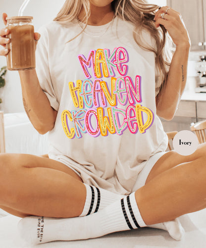 Make Heaven Crowded Comfort Colors® T Shirt | Jesus Christian Religious Born Again TShirt | Y2K Bible Verse Jesus Faith Tee Shirt