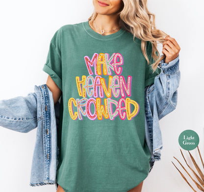 Make Heaven Crowded Comfort Colors® T Shirt | Jesus Christian Religious Born Again TShirt | Y2K Bible Verse Jesus Faith Tee Shirt