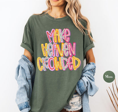 Make Heaven Crowded Comfort Colors® T Shirt | Jesus Christian Religious Born Again TShirt | Y2K Bible Verse Jesus Faith Tee Shirt