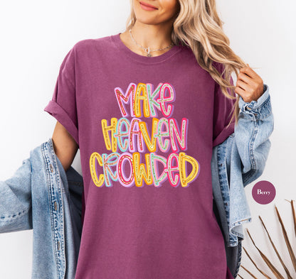 Make Heaven Crowded Comfort Colors® T Shirt | Jesus Christian Religious Born Again TShirt | Y2K Bible Verse Jesus Faith Tee Shirt