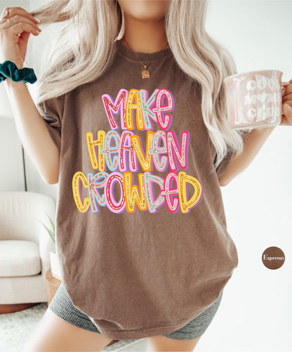 Make Heaven Crowded Comfort Colors® T Shirt | Jesus Christian Religious Born Again TShirt | Y2K Bible Verse Jesus Faith Tee Shirt