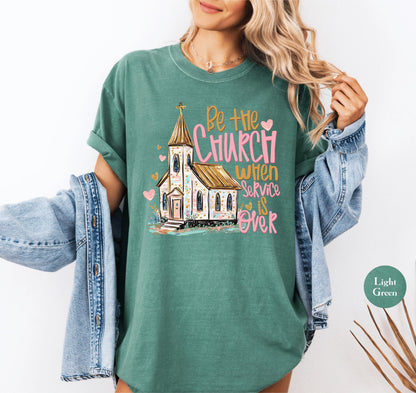Be The Church When Service Is Over Comfort Colors® Shirt | Christianity Faith Tshirt Shirt | Faith Inspired Religious Shirt | Church Shirt