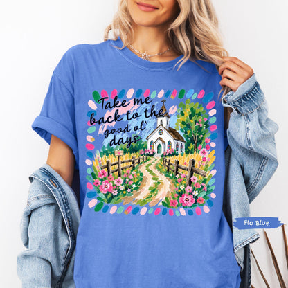 Take Me Back To The Good Ol Days Comfort Colors® Shirt | Church Shirt | Faith Christian Tee TShirt | Christianity Catholic Jesus Godly Tee